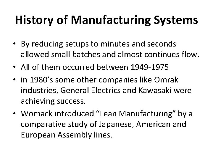 History of Manufacturing Systems • By reducing setups to minutes and seconds allowed small