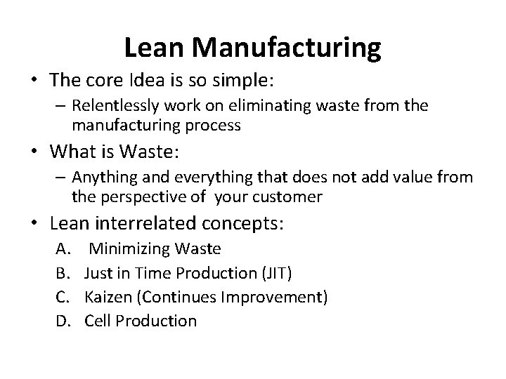 Lean Manufacturing • The core Idea is so simple: – Relentlessly work on eliminating