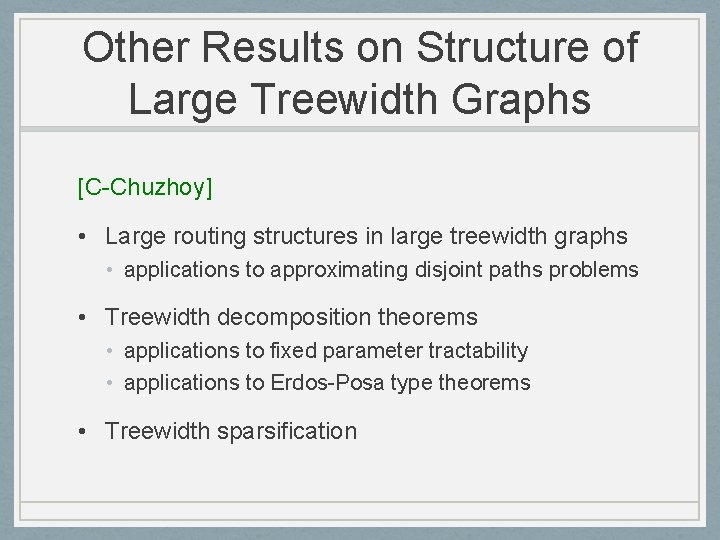 Other Results on Structure of Large Treewidth Graphs [C-Chuzhoy] • Large routing structures in
