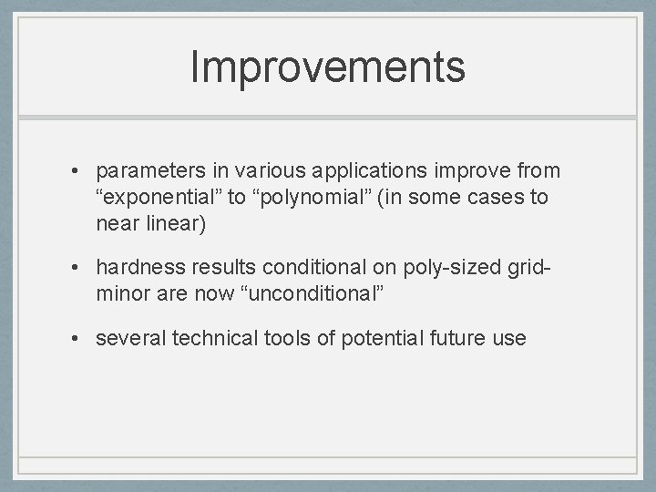 Improvements • parameters in various applications improve from “exponential” to “polynomial” (in some cases