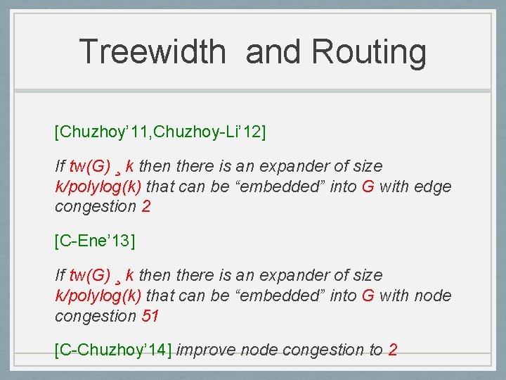 Treewidth and Routing [Chuzhoy’ 11, Chuzhoy-Li’ 12] If tw(G) ¸ k then there is
