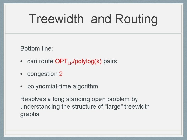 Treewidth and Routing Bottom line: • can route OPTLP/polylog(k) pairs • congestion 2 •