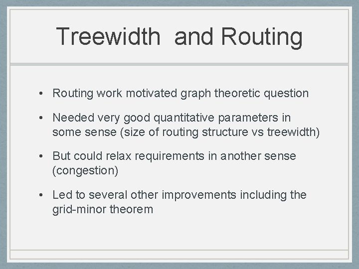 Treewidth and Routing • Routing work motivated graph theoretic question • Needed very good