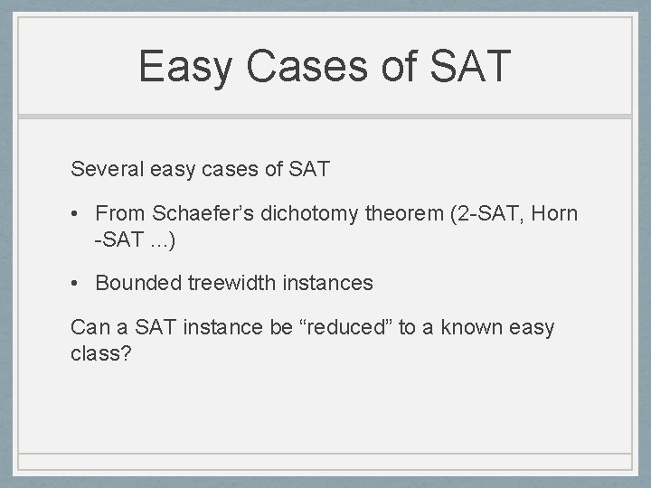 Easy Cases of SAT Several easy cases of SAT • From Schaefer’s dichotomy theorem