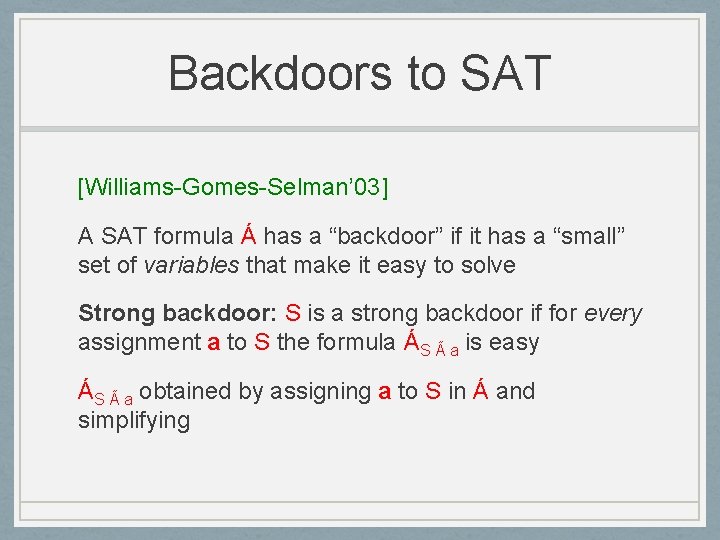 Backdoors to SAT [Williams-Gomes-Selman’ 03] A SAT formula Á has a “backdoor” if it