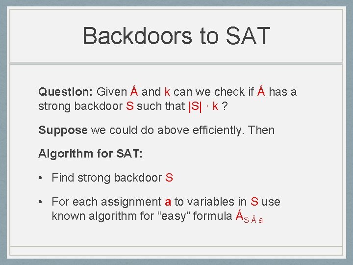 Backdoors to SAT Question: Given Á and k can we check if Á has