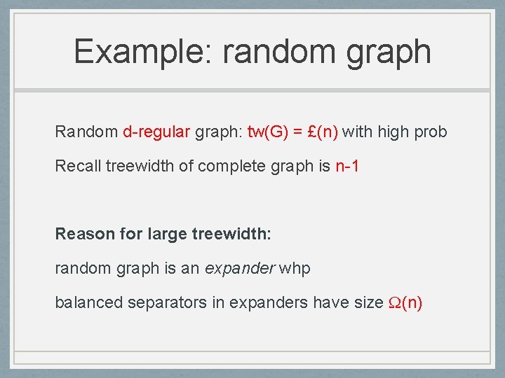 Example: random graph Random d-regular graph: tw(G) = £(n) with high prob Recall treewidth
