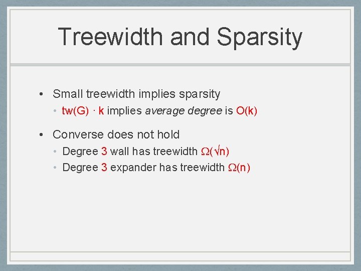 Treewidth and Sparsity • Small treewidth implies sparsity • tw(G) · k implies average