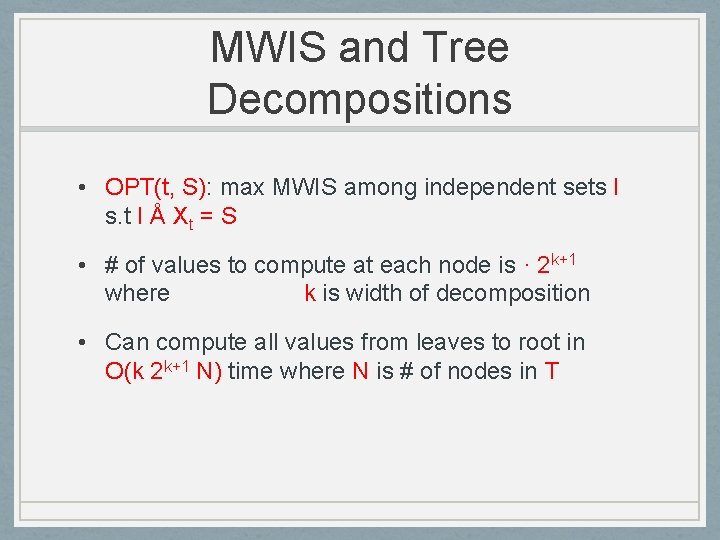 MWIS and Tree Decompositions • OPT(t, S): max MWIS among independent sets I s.