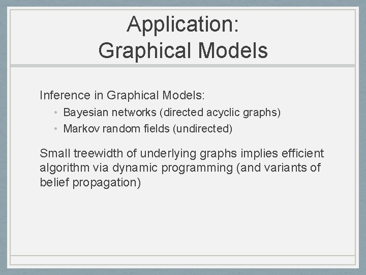 Application: Graphical Models Inference in Graphical Models: • Bayesian networks (directed acyclic graphs) •