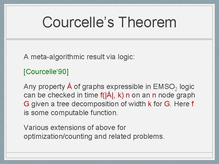 Courcelle’s Theorem A meta-algorithmic result via logic: [Courcelle’ 90] Any property Á of graphs