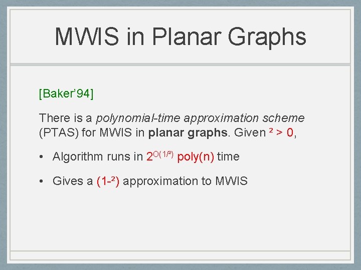 MWIS in Planar Graphs [Baker’ 94] There is a polynomial-time approximation scheme (PTAS) for