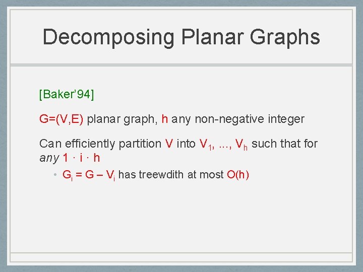 Decomposing Planar Graphs [Baker’ 94] G=(V, E) planar graph, h any non-negative integer Can