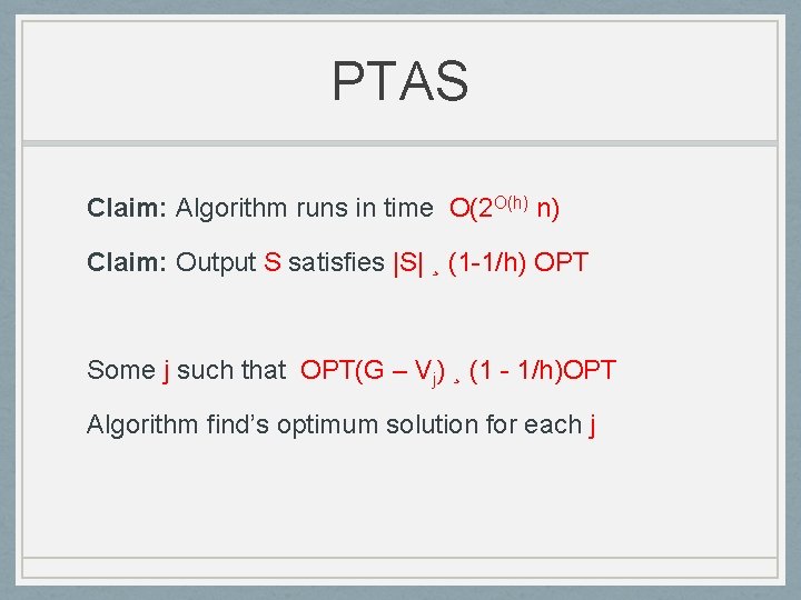 PTAS Claim: Algorithm runs in time O(2 O(h) n) Claim: Output S satisfies |S|