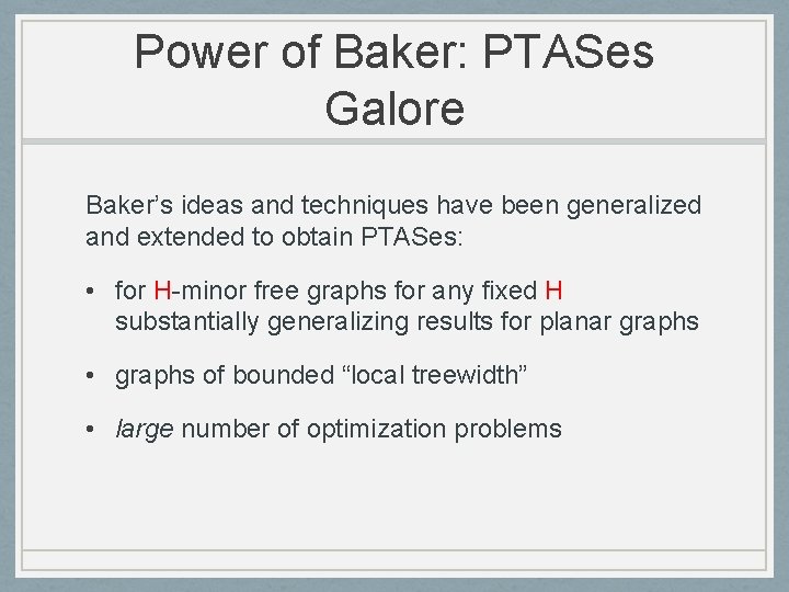 Power of Baker: PTASes Galore Baker’s ideas and techniques have been generalized and extended
