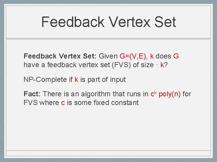 Feedback Vertex Set: Given G=(V, E), k does G have a feedback vertex set