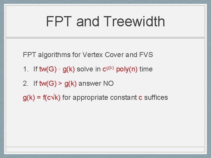 FPT and Treewidth FPT algorithms for Vertex Cover and FVS 1. If tw(G) ·