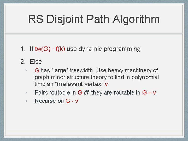 RS Disjoint Path Algorithm 1. If tw(G) · f(k) use dynamic programming 2. Else