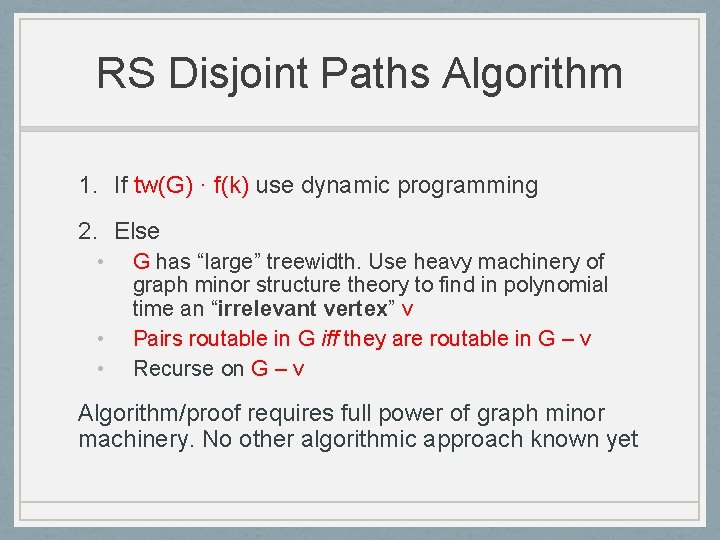RS Disjoint Paths Algorithm 1. If tw(G) · f(k) use dynamic programming 2. Else
