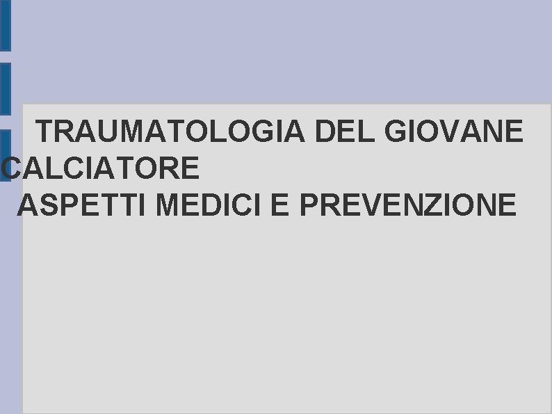 TRAUMATOLOGIA DEL GIOVANE CALCIATORE ASPETTI MEDICI E PREVENZIONE 