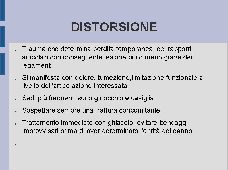 DISTORSIONE ● ● Trauma che determina perdita temporanea dei rapporti articolari conseguente lesione più