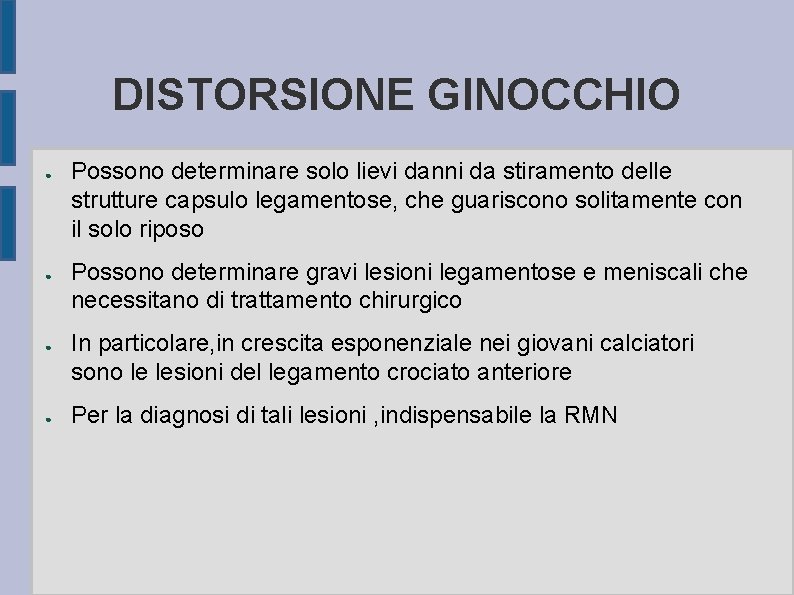 DISTORSIONE GINOCCHIO ● ● Possono determinare solo lievi danni da stiramento delle strutture capsulo