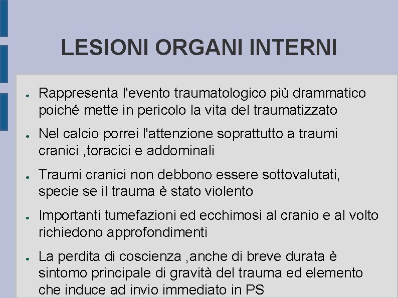 LESIONI ORGANI INTERNI ● ● ● Rappresenta l'evento traumatologico più drammatico poiché mette in