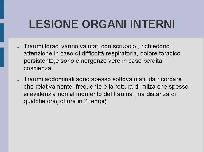 LESIONE ORGANI INTERNI ● ● Traumi toraci vanno valutati con scrupolo , richiedono attenzione