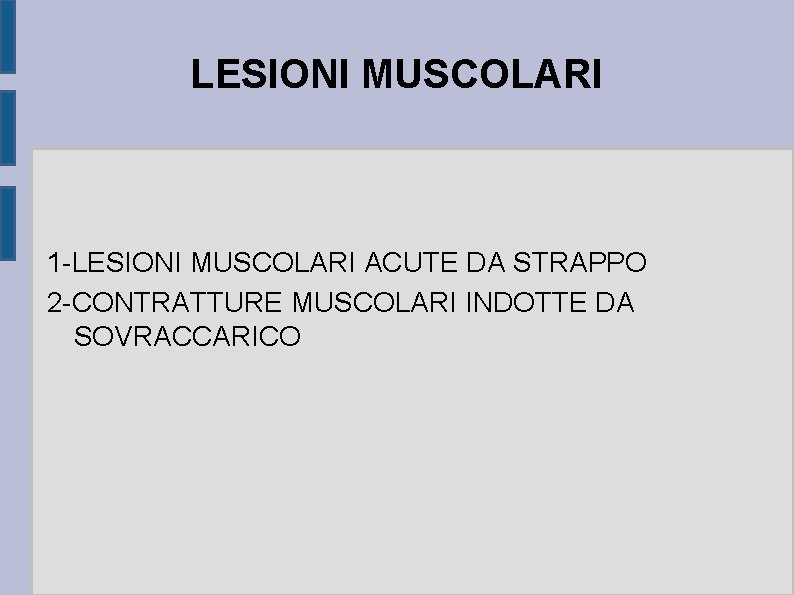 LESIONI MUSCOLARI 1 -LESIONI MUSCOLARI ACUTE DA STRAPPO 2 -CONTRATTURE MUSCOLARI INDOTTE DA SOVRACCARICO