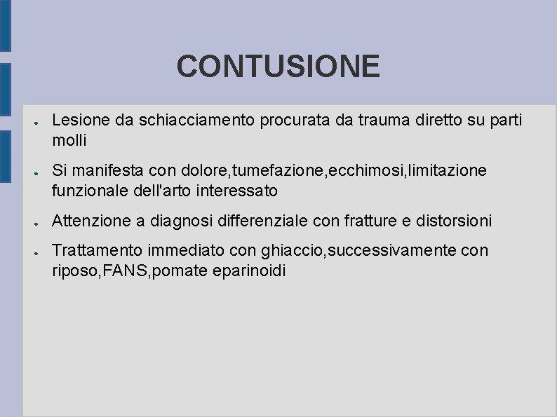 CONTUSIONE ● ● Lesione da schiacciamento procurata da trauma diretto su parti molli Si