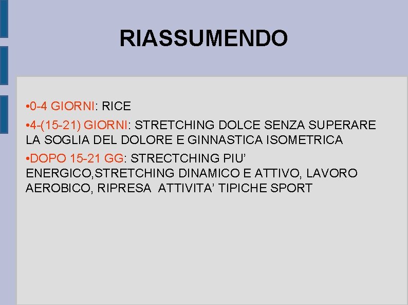 RIASSUMENDO • 0 -4 GIORNI: RICE • 4 -(15 -21) GIORNI: STRETCHING DOLCE SENZA