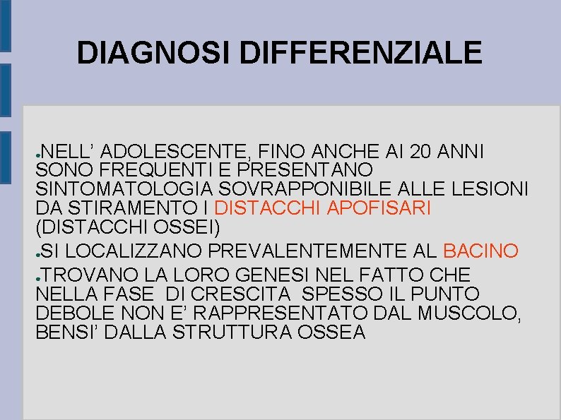 DIAGNOSI DIFFERENZIALE NELL’ ADOLESCENTE, FINO ANCHE AI 20 ANNI SONO FREQUENTI E PRESENTANO SINTOMATOLOGIA