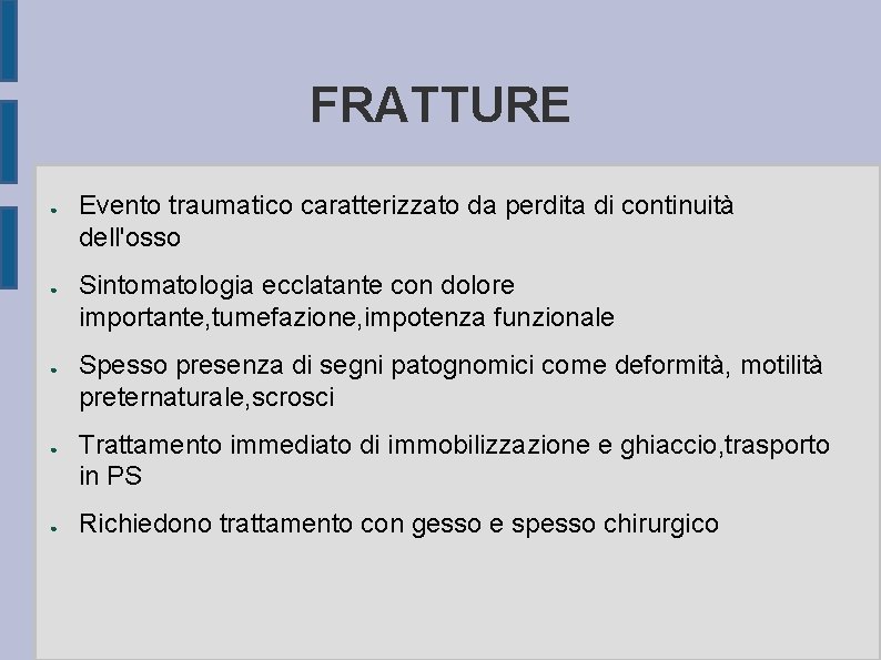 FRATTURE ● ● ● Evento traumatico caratterizzato da perdita di continuità dell'osso Sintomatologia ecclatante