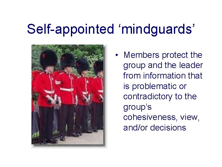 Self-appointed ‘mindguards’ • Members protect the group and the leader from information that is