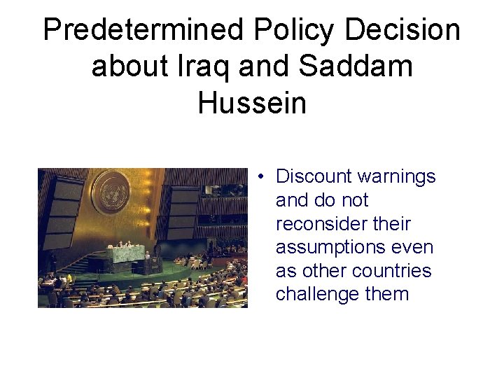 Predetermined Policy Decision about Iraq and Saddam Hussein • Discount warnings and do not