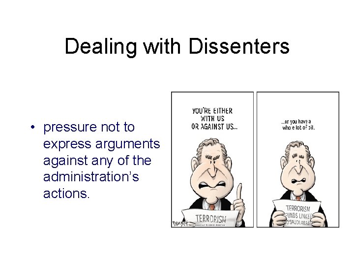 Dealing with Dissenters • pressure not to express arguments against any of the administration’s