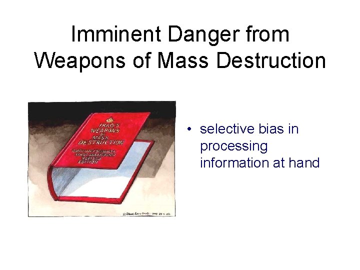 Imminent Danger from Weapons of Mass Destruction • selective bias in processing information at