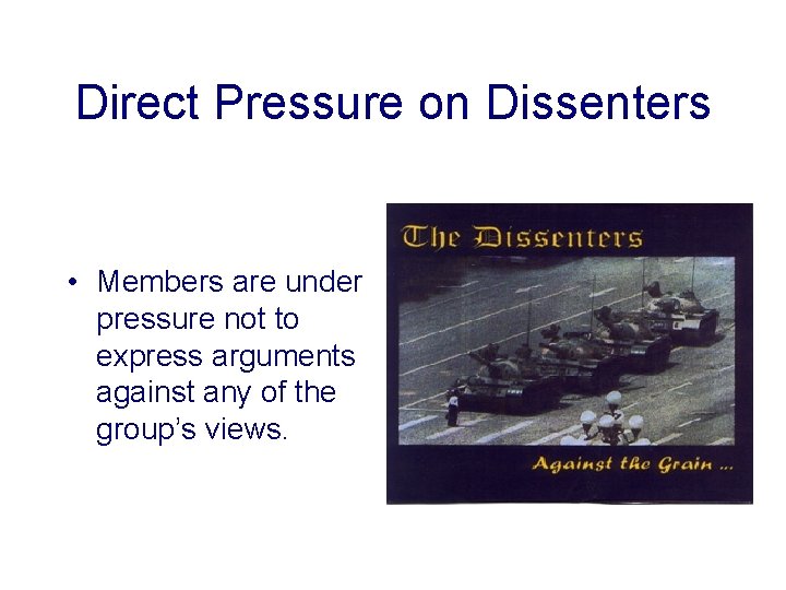 Direct Pressure on Dissenters • Members are under pressure not to express arguments against