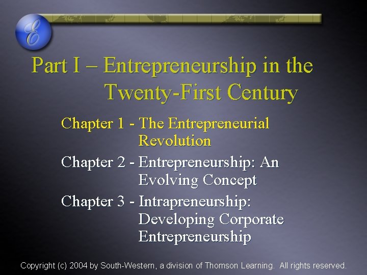 Part I – Entrepreneurship in the Twenty-First Century Chapter 1 - The Entrepreneurial Revolution