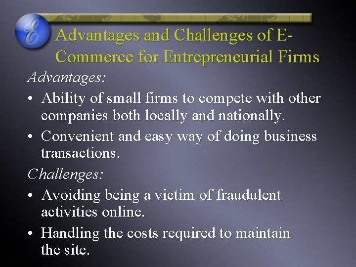 Advantages and Challenges of ECommerce for Entrepreneurial Firms Advantages: • Ability of small firms