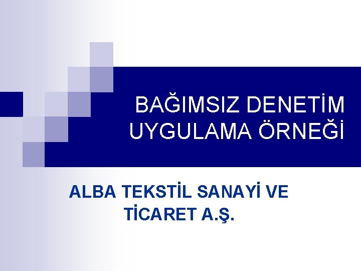 BAĞIMSIZ DENETİM UYGULAMA ÖRNEĞİ ALBA TEKSTİL SANAYİ VE TİCARET A. Ş. 