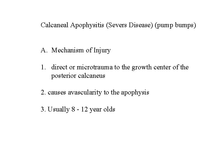 Calcaneal Apophysitis (Severs Disease) (pump bumps) A. Mechanism of Injury 1. direct or microtrauma