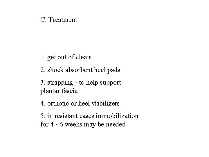 C. Treatment 1. get out of cleats 2. shock absorbent heel pads 3. strapping