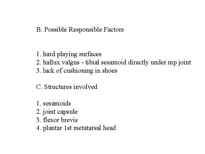 B. Possible Responsible Factors 1. hard playing surfaces 2. hallux valgus - tibial sesamoid