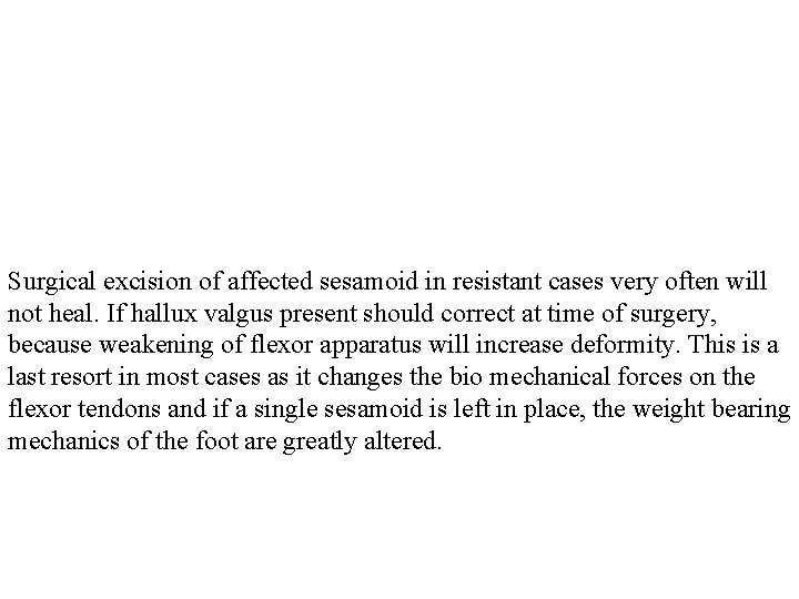 Surgical excision of affected sesamoid in resistant cases very often will not heal. If