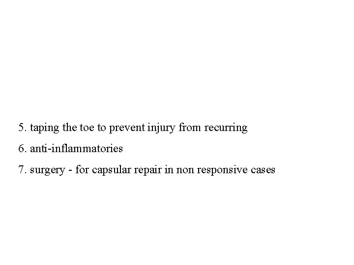 5. taping the to prevent injury from recurring 6. anti-inflammatories 7. surgery - for