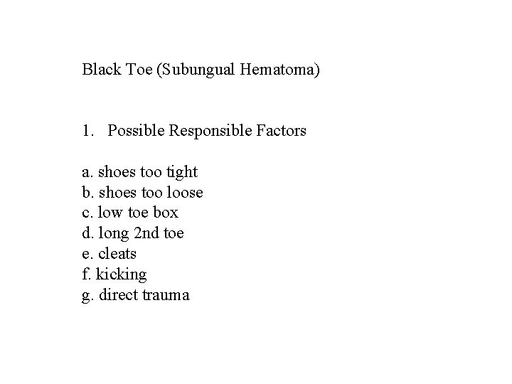 Black Toe (Subungual Hematoma) 1. Possible Responsible Factors a. shoes too tight b. shoes