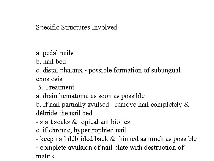 Specific Structures Involved a. pedal nails b. nail bed c. distal phalanx - possible