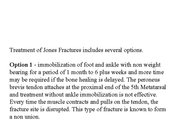 Treatment of Jones Fractures includes several options. Option 1 - immobilization of foot and