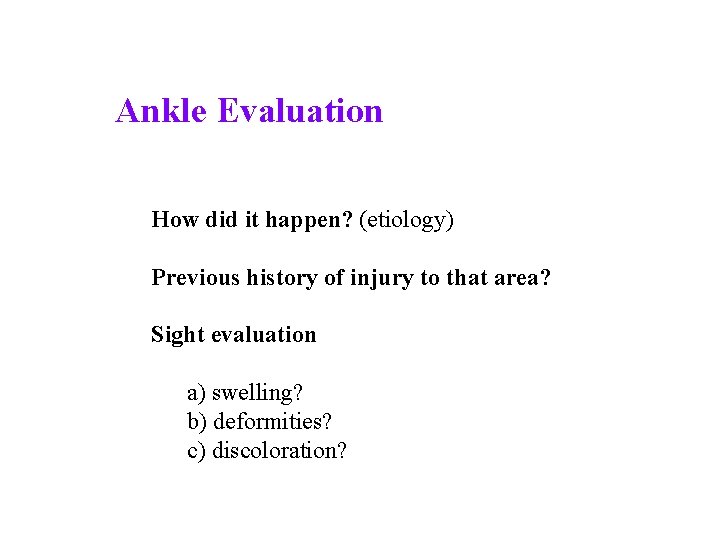 Ankle Evaluation How did it happen? (etiology) Previous history of injury to that area?